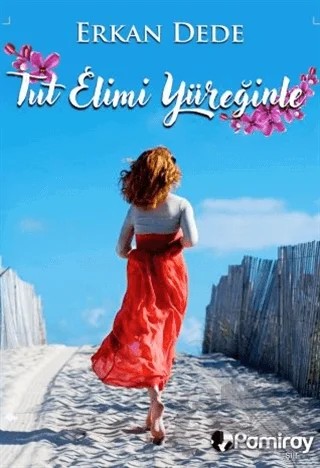 Tut Elimi Yüreğinle – Erkan Dede – Pamiray Yayınları kitap kapağı