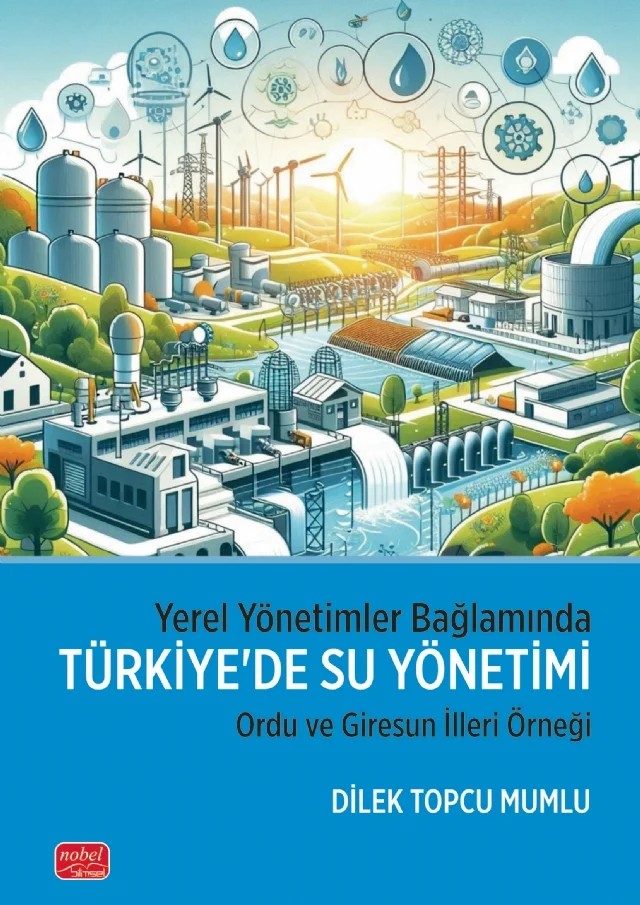 YEREL YÖNETİMLER BAĞLAMINDA TÜRKİYE’DE SU YÖNETİMİ - Ordu ve Giresun İlleri Örneği – Dilek Topcu Mumlu – Nobel Bilimsel Eserler kitap kapağı