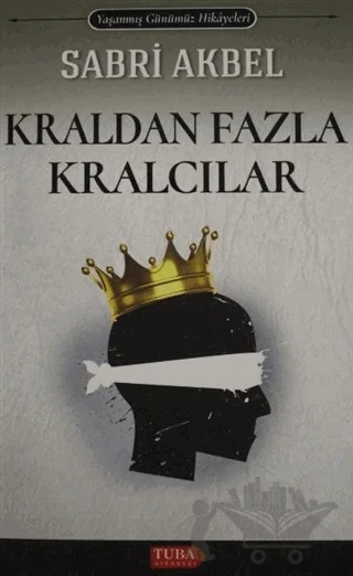 Kraldan Fazla Kralcılar – Sabri Akbel – Tuba Kitabevi kitap kapağı