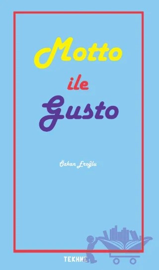 Sanatta ve Yaşamda Motto ile Gusto – Özkan Eroğlu – Tekhne Yayınları kitap kapağı
