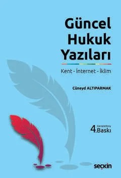Güncel Hukuk Yazıları Kent – İnternet – İklim – Cüneyd Altıparmak – Seçkin Yayıncılık kitap kapağı