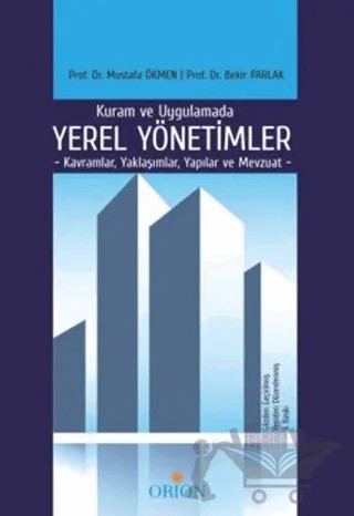 Kuram ve Uygulamada Yerel Yönetimler – Bekir Parlak, Mustafa Ökmen – Orion Kitabevi kitap kapağı