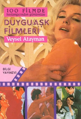 100 Filmde Başlangıcından Günümüze - Duygu - Aşk filmleri – Veysel Atayman – Bilgi Yayınevi kitap kapağı