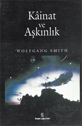 Kainat ve Aşkınlık – Wolfgang Smith – İnsan Yayınları kitap kapağı