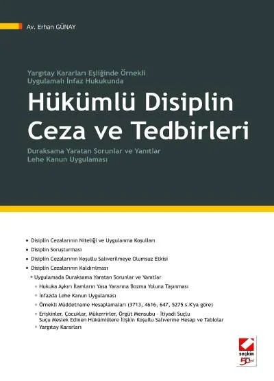 Yargıtay Kararları Eşliğinde Örnekli / Uygulamalı İnfaz HukukundaHükümlü Disiplin Ceza ve Tedbirleri Duraksama Yaratan Sorunlar ve Yanıtlar Lehe Kanun Uygulaması – Erhan Günay – Seçkin Yayıncılık kitap kapağı
