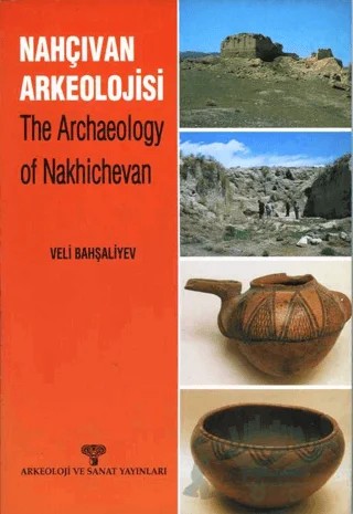 Nahçıvan Arkeolojisi - The Archaeology of Nakhichevan – Veli Bahşaliyev – Arkeoloji ve Sanat Yayınları kitap kapağı