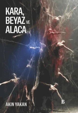 Kara, Beyaz ve Alaca – Akın Yakan – Agora Kitaplığı kitap kapağı