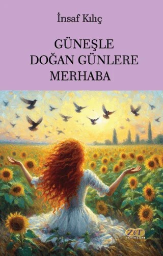 Güneşle Doğan Günlere Merhaba – İnsaf Kılıç – Zet Yayınları kitap kapağı
