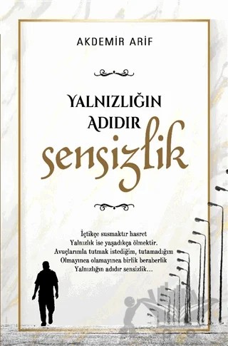 Yalnızlığın Adıdır Sensizlik – Arif Akdemir – Yazarın Kendi Yayını - Arif Akdemir kitap kapağı