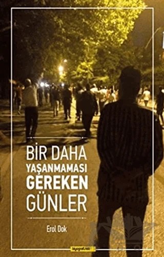 Bir Daha Yaşanmaması Gereken Günler – Erol Dok – Biyografi Net İletişim ve Yayın kitap kapağı