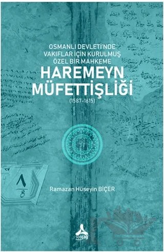Osmanlı Devleti’nde Vakıflar İçin Kurulmuş Özel Bir Mahkeme: Haremeyn Müfettişliği (1587-1615) – Ramazan Hüseyin Biçer – Sonçağ Yayınları kitap kapağı