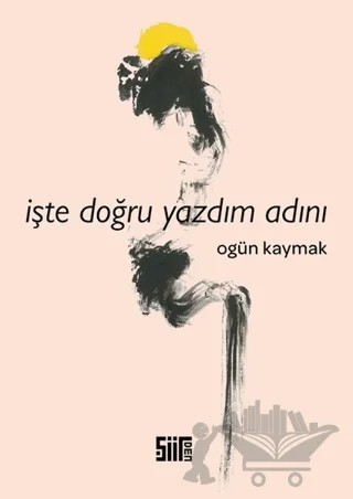 İşte Doğru Yazdım Adını – Ogün Kaymak – Şiirden Yayıncılık kitap kapağı