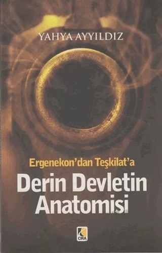 Ergenekon’dan Teşkilat’a Derin Devletin Anatomisi – Yahya Ayyıldız – Çıra Yayınları kitap kapağı
