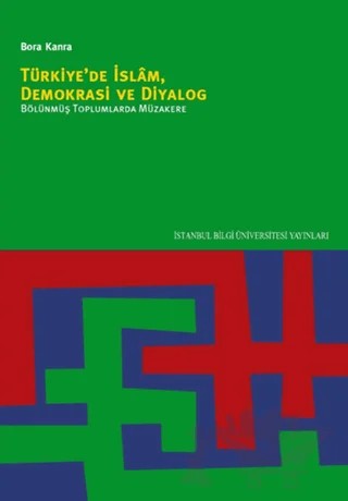 Türkiye’de İslam, Demokrasi ve Diyalog – Bora Kanra – İstanbul Bilgi Üniversitesi Yayınları kitap kapağı