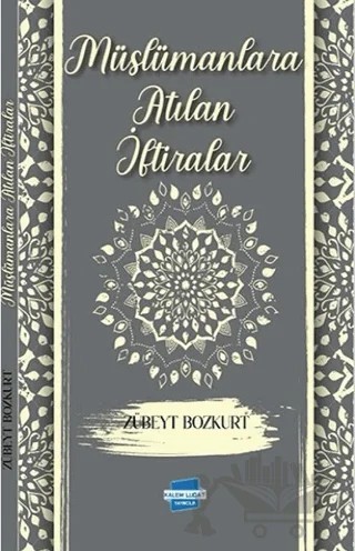 Müslümanlara Atılan İftiralar – Zübeyt Bozkurt – Kalem Lügat Yayıncılık kitap kapağı