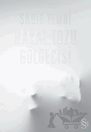 Hayal Tozu Gölgecisi – Sadık Yemni – Everest Yayınları kitap kapağı