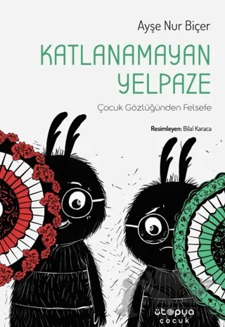 Katlanamayan Yelpaze / Çocuk Gözlüğünden Felsefe – Ayşe Nur Biçer – Ütopya Çocuk kitap kapağı