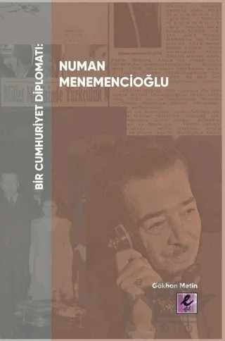 Bir Cumhuriyet Diplomatı Numan Menemencioğlu – Gökhan Metin – Efil Yayınevi kitap kapağı