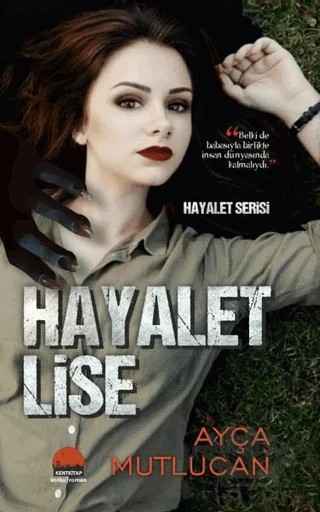 Hayalet Lise - Hayalet Serisi 1.Kitap – Ayça Mutlucan – Kent Kitap kitap kapağı