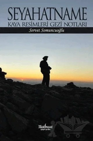 Seyahatname: Kaya Resimleri Gezi Notları – Servet Somuncuoğlu – Matbuat Yayınları kitap kapağı
