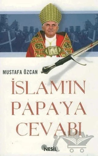 İslam’ın Papaya Cevabı Tevhit, Tesis ve Kılıç Ekseninde – Mustafa Özcan – Nesil Yayınları kitap kapağı