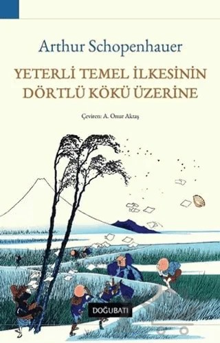 Yeterli Temel İlkesinin Dörtlü Kökü Üzerine – Arthur Schopenhauer – Doğu Batı Yayınları kitap kapağı