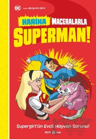 Harika Maceralarla Superman - Supergirl'ün Evcil Hayvan Sorunu – Benjamin Bird – Beta Kids kitap kapağı
