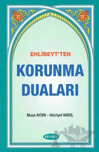 Ehlibeyt'ten Korunma Duaları – Musa Aydın, Hürriyet Varol – Kevser Yayınları kitap kapağı