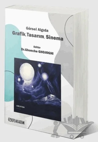 Görsel Algıda Grafik, Tasarım, Sinema – Ghonche Ghojoghi – Efe Akademi Yayınları kitap kapağı