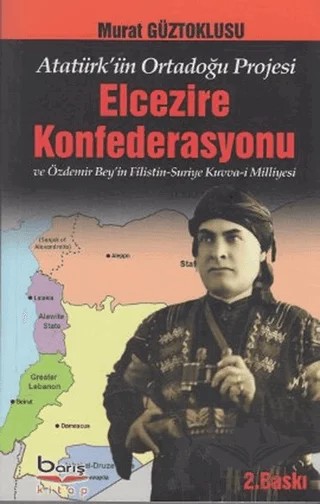 Atatürk'ün Ortadoğu Projesi Elcezire Konfederasyonu ve Özdemir Bey'in Filistin - Suriye Kuvva-i Milliyesi – Murat Güztoklusu – Barış Kitap kitap kapağı