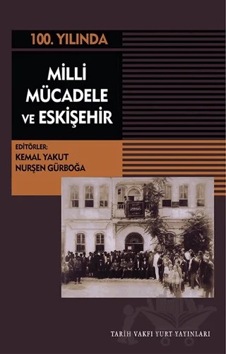 Milli Mücadele Ve Eskişehir – Kemal Yakut, Nurşen Gürboğa – Tarih Vakfı Yurt Yayınları kitap kapağı