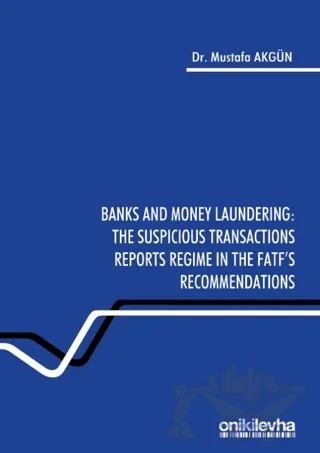 Banks and Money Laundering: The Suspicious Transactions Reports Regime in the Fatf's Recommendations – Mustafa Akgün – On İki Levha Yayınları kitap kapağı