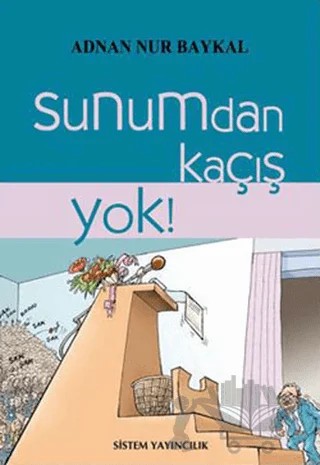 Sunumdan Kaçış Yok! – Adnan Nur Baykal – Sistem Yayıncılık kitap kapağı
