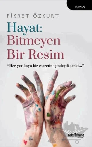 Hayat: Bitmeyen Bir Resim – Fikret Özkurt – Telgrafhane Yayınları kitap kapağı