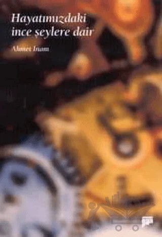 Hayatımızdaki İnce Şeylere Dair – Ahmet İnam – Pan Yayıncılık kitap kapağı