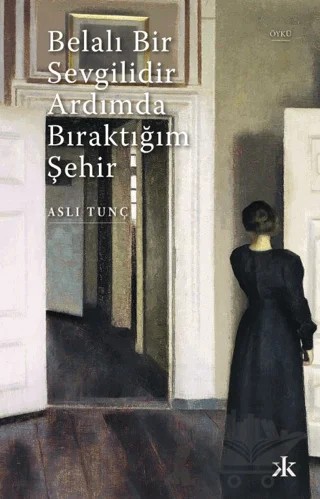 Belalı Bir Sevgilidir Ardımda Bıraktığım Şehir – Aslı Tunç – Kafka Kitap kitap kapağı