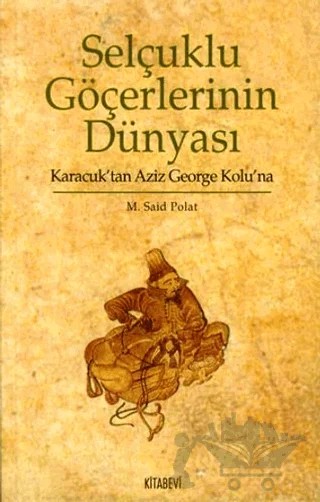 Selçuklu Göçerlerinin Dünyası – M. Said Polat – Kitabevi Yayınları kitap kapağı