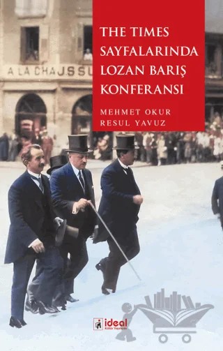 The Times Sayfalarında Lozan Barış Konferansı – Mehmet Okur, Resul Yavuz – İdeal Kültür Yayıncılık kitap kapağı