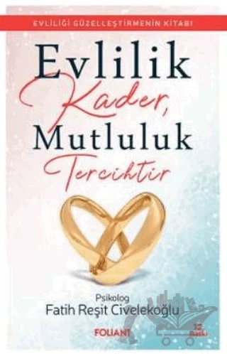 Evlilik Kader, Mutluluk Tercihtir – Fatih Reşit Civelekoğlu – Foliant Yayınları kitap kapağı