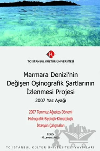 Marmara Denizi’nin Değişen Oşinografik Şartlarının İzlenmesi Projesi : 2007 Yaz Ayağı – Kolektif – İstanbul Kültür Üniversitesi - İKÜ Yayınevi kitap kapağı