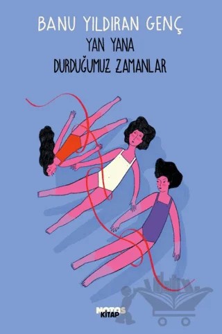 Yan Yana Durduğumuz Zamanlar – Banu Yıldıran Genç – Notos Kitap kitap kapağı