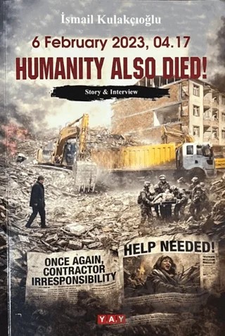 6 February 2023, 04.17 Humanity Also Died! – İsmail Kulakçıoğlu – YAY - Yeni Anadolu Yayınları kitap kapağı