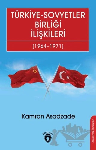 Türkiye - Sovyetler Birliği İlişkileri (1964 - 1971) – Kamran Asadzade – Dorlion Yayınları kitap kapağı
