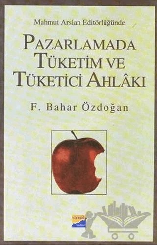 Pazarlamada Tüketim ve Tüketici Ahlakı – F. Bahar Özdoğan – Siyasal Kitabevi - Akademik Kitaplar kitap kapağı