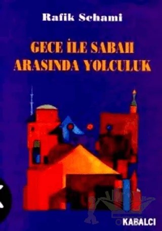 Gece ile Sabah Arasında Yolculuk – Rafik Schami – Kabalcı Yayınevi kitap kapağı