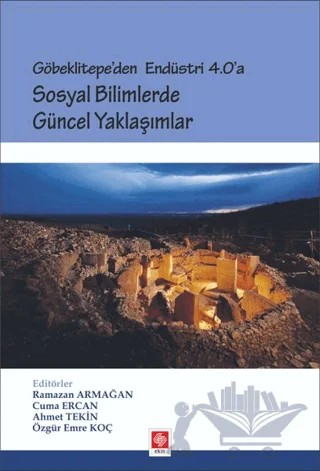 Göbeklitepe'den Endüstri 4.0'a - Sosyal Bilimlerde Güncel Yaklaşımlar – Ahmet Tekin, Cuma Ercan, Özgür Emre Koç, Ramazan Armağan – Ekin Basım Yayın kitap kapağı
