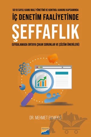 5018 Sayılı Kamu Mali Yönetimi ve Kontrol Kanunu Kapsamında İç Denetim Faaliyetinde Şeffaflık – Mehmet Ekmekçi – Siyasal Kitabevi kitap kapağı