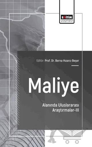 Maliye Alanında Uluslararası Araştırmalar - III – Berna Hızarcı Beşer, Nagihan Birinci, Merve Malak, Leyla Durukan, Yasin Acar, Ebrar Meryem Alim – Eğitim Yayınevi - Bilimsel Eserler kitap kapağı