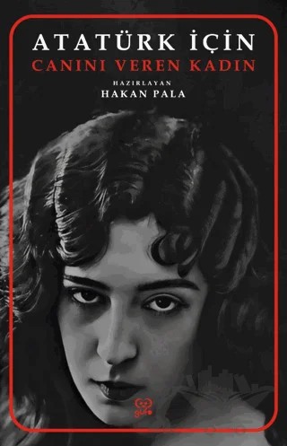Atatürk İçin Canını Veren Kadın – Hakan Pala – Gufo Yayınları kitap kapağı