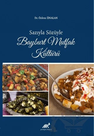 Sazıyla Sözüyle Bayburt Mutfak Kültürü – Özlem Ünalan – Paradigma Akademi Yayınları kitap kapağı